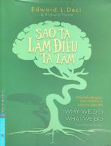 Sao ta làm điều ta làm : Thấu hiểu động lực. Giải mã hành vi. Làm chủ cuộc đời / Edward L. Deci, Richard Flaste ; Huỳnh Hiếu Thuận dịch