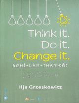 Nghĩ - làm - thay đổi : Mơ to, làm lớn và đón nhận thành quả / Ilja Grzeskowitz ; Dịch: Thu Mai, Khiết Lam