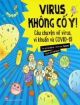 Virus không cố ý! Câu chuyện về virus, vi khuẩn và COVID-19 : Dành cho lứa tuổi 9+ / Lin Da-Li ; Minh hoạ: Tamako ; Mi Ga In dịch