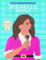 Cuộc đời phi thường của Michelle Obama : Câu chuyện về người phụ nữ truyền cảm hứng cho hàng triệu thanh thiếu niên : Sách dành cho tuổi 6+ / Lời: Sheila Kanani ; Minh hoạ: Sarah Walsh ; Ngọc Giàu dịch