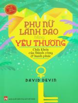 Phụ nữ lãnh đạo bằng yêu thương : Chìa khoá của thành công & hạnh phúc / David Devin ; Lê Vũ Hải h.đ