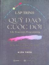 Lập trình quỹ đạo cuộc đời : Hệ tư duy, triết học thực dụng và các sự thật / Kiên Trần