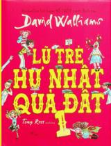 Lũ trẻ hư nhất quả đất 1 / David Walliams ; Minh hoạ: Tony Ross ; Dịch: Tuấn Phúc, Phạm Quốc Hưng