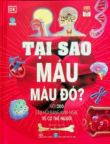 Tại sao máu màu đỏ? : Với 200 câu hỏi đáng kinh ngạc về cơ thể người : Dành cho độ tuổi 6 - 12 / Emily Dodd ; Minh hoạ: Dan Crisp, Arran Lewis ; Ngọc Anh dịch