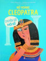 Nữ hoàng Cleopatra - Chuyện giờ mới kể! : Dành cho lứa tuổi 7+ / Chris Naunton ; Minh hoạ: Guilherme Karsten ; Bùi Phương Anh dịch