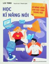 Học kĩ năng nói : Dành cho lứa tuổi 10+ / Liu Yong ; Thanh Uyên dịch . Tái bản lần thứ 7