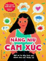 Nâng niu cảm xúc : Bật mí tư duy tích cực dành cho các thiếu nữ : Dành cho lứa tuổi 9+ / Lauren Rivers ; Minh hoạ: Cait Brennan ; Hoàng Hà dịch