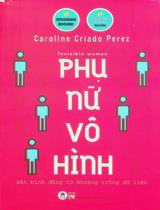 Phụ nữ vô hình : Bất bình đẳng từ khoảng trống dữ liệu / Caroline Criado Perez ; Nhung Nhung dịch