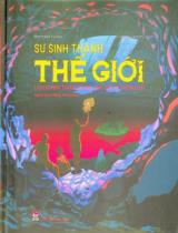 Sự sinh thành thế giới : Lịch sử hình thành vũ trụ, trái đất và muôn loài / Bertrand Fichou, Florent Grattery ; Hoàng Thanh Thuỷ dịch