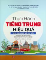 Thực hành tiếng Trung hiệu quả : Dành cho người mới bắt đầu / Trương Gia Quyền, Nguyễn Vũ Quỳnh Phương, Bùi Thị Hạnh Quyên..