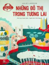 Những đô thị trong tương lai : Dành cho lứa tuổi thiếu niên / Julie Lardon ; Minh hoạ: Sarah Velha ; Minh Nguyệt dịch