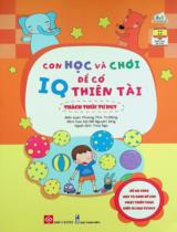 Con học và chơi để có IQ thiên tài - Thách thức tư duy : Dành cho trẻ em từ 3 - 9 tuổi / Biên soạn: Phương Tĩnh, Từ Mộng ; Minh hoạ: Đại Mễ Nguyên Sáng ; Thuý Nga dịch