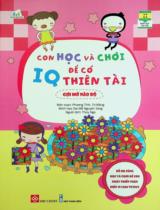 Con học và chơi để có IQ thiên tài - Gợi mở não bộ : Dành cho trẻ em từ 3 - 9 tuổi / Biên soạn: Phương Tĩnh, Từ Mộng ; Minh hoạ: Đại Mễ Nguyên Sáng ; Thuý Nga dịch