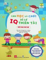 Con học và chơi để có IQ thiên tài - Đột phá trí tuệ : Dành cho trẻ em từ 3 - 9 tuổi / Biên soạn: Phương Tĩnh, Từ Mộng ; Minh hoạ: Đại Mễ Nguyên Sáng ; Thuý Nga dịch