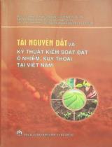 Tài nguyên đất và kỹ thuật kiểm soát đất ô nhiễm, suy thoái tại Việt Nam / Thái Văn Nam (ch.b.), Lê Huy Bá, Lê Thanh Quang..