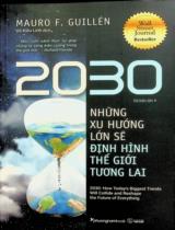 2030 - Những xu hướng lớn sẽ định hình thế giới tương lai / Mauro F. Guillén ; Võ Kiều Linh dịch