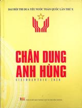 Chân dung anh hùng : Giai đoạn 2016 - 2020 / Biên soạn: Phạm Huy Giang, Đỗ Thúy Phượng, Nguyễn Hữu Đoạt.