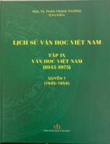 Lịch sử văn học Việt Nam / Phan Trọng Thưởng chủ biên . Tập IX , Văn học Việt Nam (1945-1975). Q.1 (1945-1954)