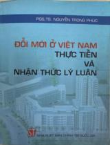 Đổi mới ở Việt Nam - Thực tiễn và nhận thức lý luận / Nguyễn Trọng Phúc