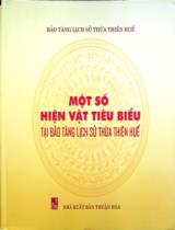 Một số hiện vật tiêu biểu tại Bảo tàng lịch sử Thừa Thiên Huế : Ấn phẩm kỷ niệm 40 năm Ngày thành lập Bảo tàng Lịch sử Thừa Thiên Huế (30/10/1982 - 30/10/2022) / Biên soạn: La Thiên Phương, Trần Thị Thu Hương, Đặng Vĩnh Toại..