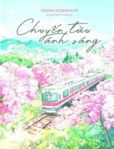 Chuyến tàu ánh sáng / Osamu Koshigaya ; Hoàng Huyền Trang dịch