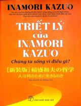 Triết lý của Inamori Kazuo - Chúng ta sống vì điều gì? / Inamori Kazuo ; Nguyễn Đỗ An Nhiên dịch