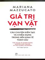 Giá trị vạn vật : Câu chuyện kiến tạo và chiếm dụng trong nền kinh tế toàn cầu / Mariana Mazzucato ; Trần Thị Ngân Tuyến dịch