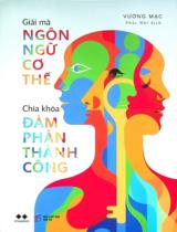 Giải mã ngôn ngữ cơ thể - Chìa khoá đàm phán thành công / Vương Mạc ; Phúc Nhi dịch