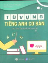 Từ vựng tiếng Anh cơ bản : 30 chủ đề phổ biến nhất / Quách Ánh Tuyết biên soạn