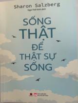Sống thật để thật sự sống / Sharon Salzberg ; Ngô Thế Vinh dịch