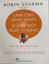 Làm chủ bình minh, sống đời xuất chúng : Câu lạc bộ 5 giờ sáng / Sharma Robin ; Võ Công Hùng dịch