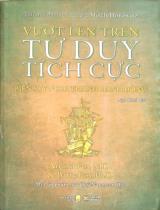 Vượt lên trên tư duy tích cực : Biến suy nghĩ thành hành động / Arnold Fox, Barry Fox ; Ngô Khiết dịch