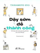 Dậy sớm để thành công : 33 bí kíp nhỏ mang lại thay đổi lớn cho cuộc đời bạn / Tsukamoto Ryo ; Phương Quyên dịch