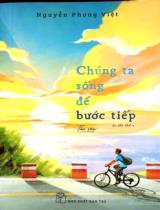 Chúng ta sống để bước tiếp : Tản văn / Nguyễn Phong Việt