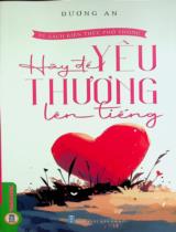 Hãy để yêu thương lên tiếng / Dương An biên soạn, tổng hợp
