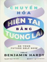 Chuyển hóa hiện tại bằng tương lai / Benjamin Hardy ; Nguyễn Ngọc Hân dịch