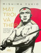 Mặt trời và thép : Về nghệ thuật, hành động và cái chết nghi thức / Mishima Yukio ; Tạ Thành Tấn dịch