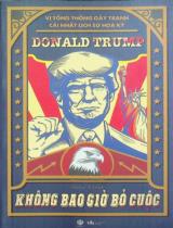 Không bao giờ bỏ cuộc : Donald Trump - Vị Tổng thống gây tranh cãi nhất lịch sử Hoa Kỳ / Jenny Vương biên soạn