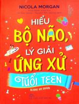 Hiểu bộ não, lý giải ứng xử tuổi teen : 12+ / Nicola Morgan ; Minh hoạ: Andy Baker ; Dịch: Lê Thuỳ Giang, Nguyễn Đức Quang