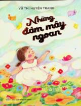 Những đám mây ngoan : Tác phẩm dự Giải thưởng Văn học Kim Đồng lần thứ nhất 2023 - 2025 : Dành cho lứa tuổi 6+ / Vũ Thị Huyền Trang