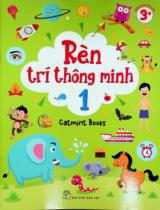 Rèn trí thông minh : Dành cho độ tuổi 3+ / Catmint Books . T.1