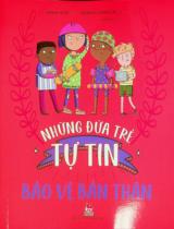 Những đứa trẻ tự tin - Bảo vệ bản thân : Dành cho lứa tuổi 6+ / Viết: Honor Head : Minh hoạ: Jennifer Jamieson ; Vinh Chi dịch