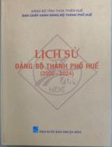 Lịch sử Đảng bộ thành phố Huế (2000 - 2024) / Biên soạn: Nguyễn Xuân Hoà, Ngô Minh Thuấn, Phạm Bảo Liêm..