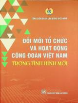 Đổi mới tổ chức và hoạt động Công đoàn Việt Nam trong tình hình mới