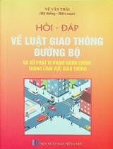 Hỏi - đáp về Luật Giao thông đường bộ và xử phạt vi phạm hành chính trong lĩnh vực giao thông / Vũ Văn Thái hệ thống, biên soạn