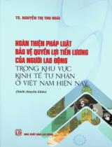 Hoàn thiện pháp luật bảo vệ quyền lợi tiền lương của người lao động trong khu vực kinh tế tư nhân ở Việt Nam hiện nay : Sách chuyên khảo / Nguyễn Thị Thu Hoài