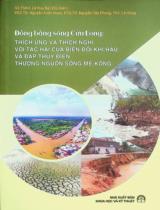 Đồng bằng sông Cửu Long: Thích ứng và thích nghi với tác hại của biến đổi khí hậu và đập thuỷ điện thượng nguồn sông Mê Kông / Lê Huy Bá chủ biên, Nguyễn Xuân Hoàn, Nguyễn Tấn Phong.
