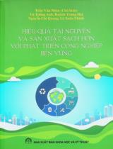 Hiệu quả tài nguyên và sản xuất sạch hơn với phát triển công nghiệp bền vững / Trần Văn Nhân chủ biên, Vũ Tường Anh, Huỳnh Trung Hải.