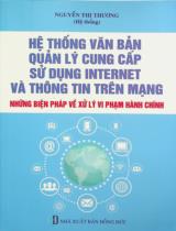 Hệ thống văn bản quản lý cung cấp sử dụng internet và thông tin trên mạng - Những biện pháp về xử lý vi phạm hành chính / Nguyễn Thị Thương hệ thống