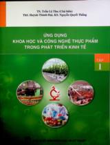 Ứng dụng khoa học và công nghệ thực phẩm trong phát triển kinh tế / Trần Lệ Thuc chủ biên, Huỳnh Thành Đạt, Nguyễn Quyết Thắng . T.1